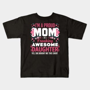 Mother'S Day I'M A Proud Mom Of A Freaking Awesome Daughter Kids T-Shirt